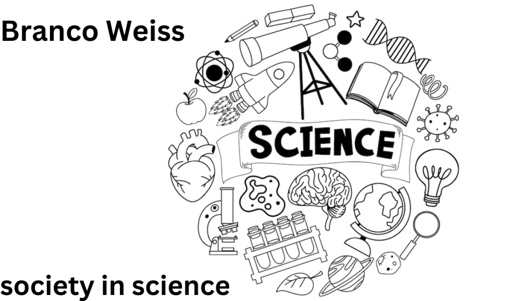 Branco Weiss Society in Science
